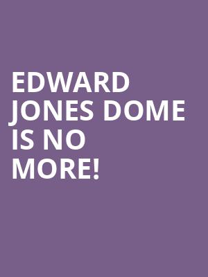Edward Jones Dome is no more